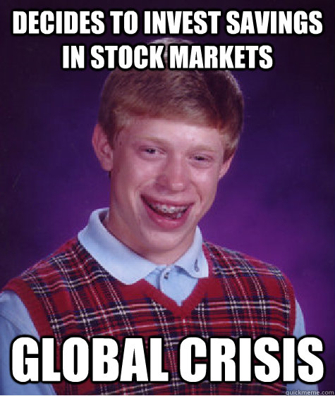 Decides to invest savings in stock markets Global crisis  Unlucky Brian