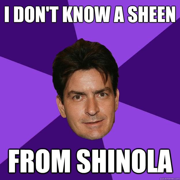 I don't know a sheen from shinola  Clean Sheen