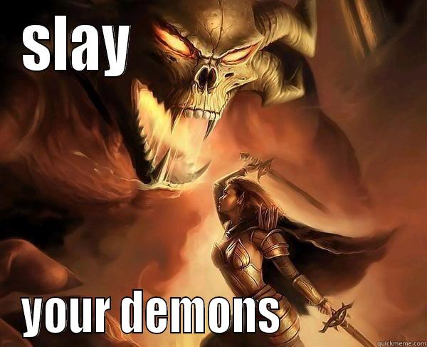 SLAY                         YOUR DEMONS               Misc