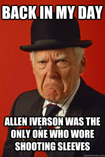 BACK IN MY DAY ALLEN IVERSON WAS THE ONLY ONE WHO WORE SHOOTING SLEEVES  - BACK IN MY DAY ALLEN IVERSON WAS THE ONLY ONE WHO WORE SHOOTING SLEEVES   Pissed old guy