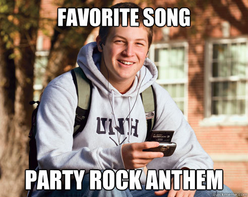 Favorite song Party rock Anthem   College Freshman