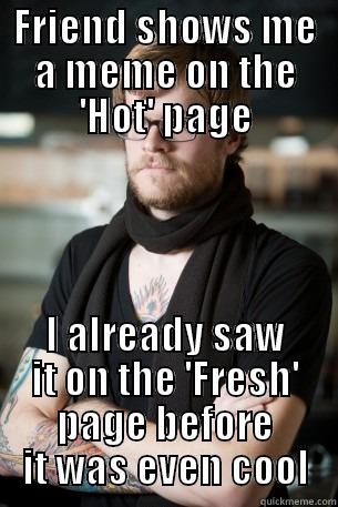 FRIEND SHOWS ME A MEME ON THE 'HOT' PAGE I ALREADY SAW IT ON THE 'FRESH' PAGE BEFORE IT WAS EVEN COOL Hipster Barista