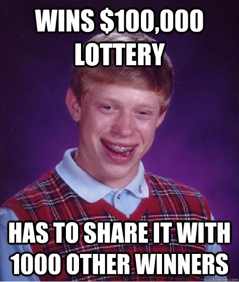 wins $100,000 lottery has to share it with 1000 other winners  Bad Luck Brian