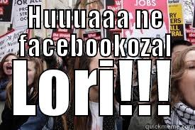 HUUUAAA NE FACEBOOKOZAL LORI!!! Misc