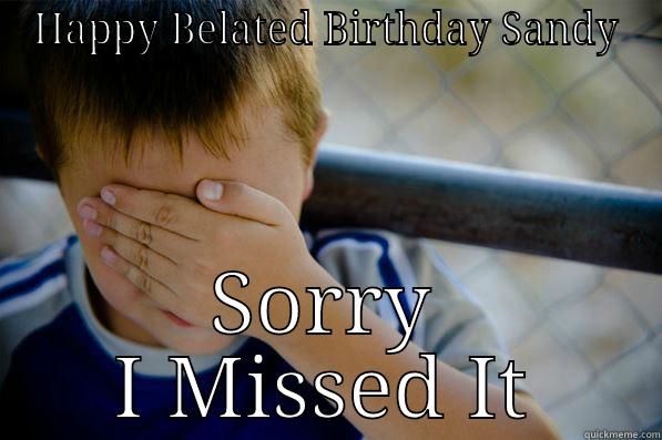 HAPPY BELATED BIRTHDAY SANDY SORRY I MISSED IT Confession kid