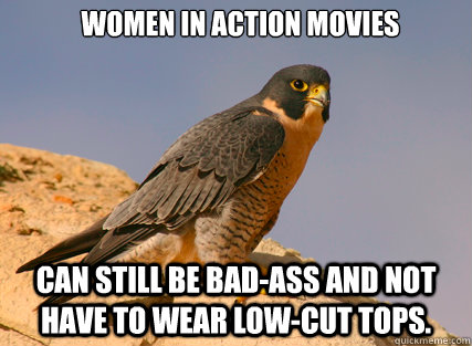 women in action movies can still be bad-ass and not have to wear low-cut tops.   