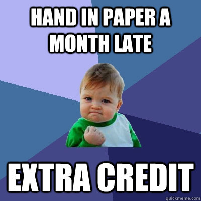 hand in paper a month late extra credit  Success Kid