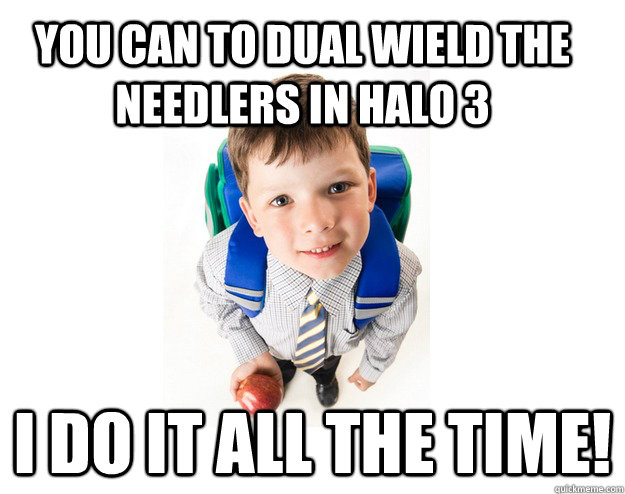 You can to Dual Wield the Needlers in Halo 3 I do it all the time!  Lying School Kid