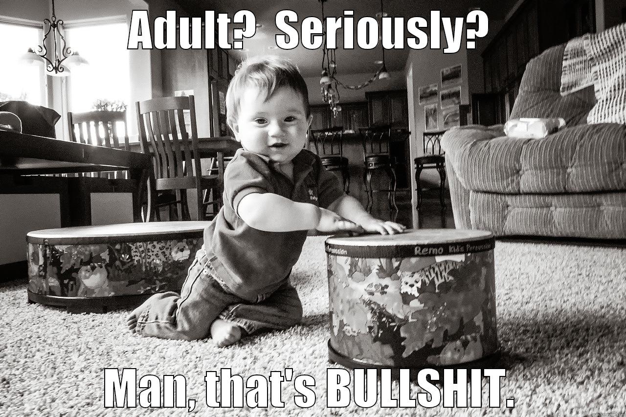 ADULT?  SERIOUSLY? MAN, THAT'S BULLSHIT. Misc