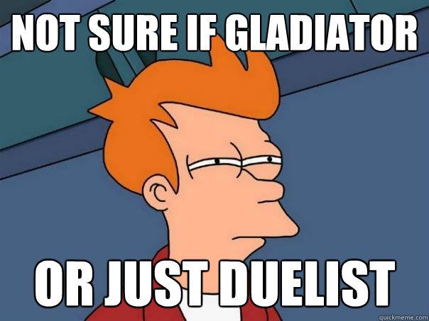 not sure if Gladiator or just duelist  Futurama Fry