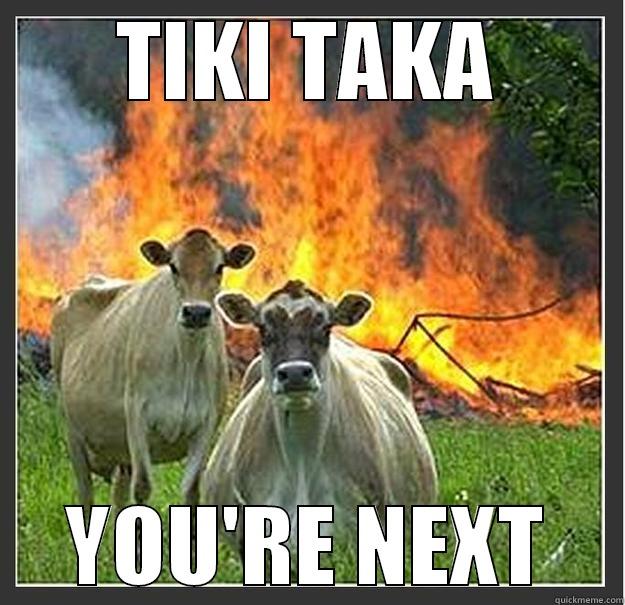 TIKI TAKA YOU'RE NEXT Evil cows