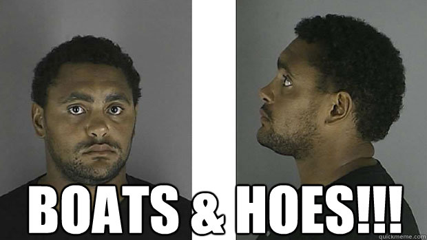  BOATS & HOES!!!  Big Buff Mug Shot