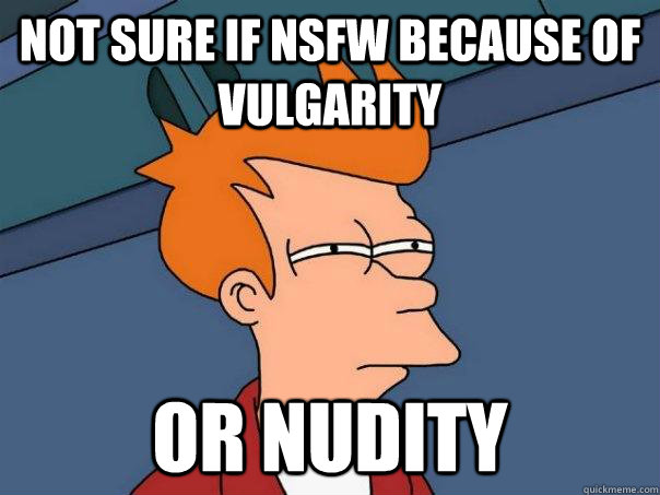 Not sure if NSFW because of vulgarity Or nudity - Not sure if NSFW because of vulgarity Or nudity  Futurama Fry