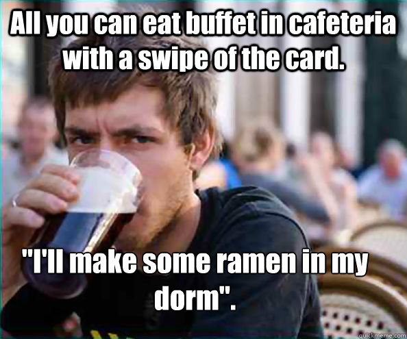 All you can eat buffet in cafeteria with a swipe of the card. 