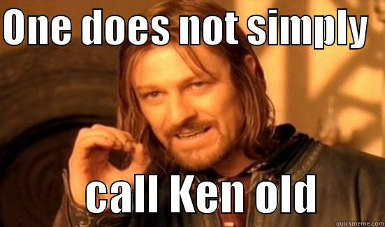 ONE DOES NOT SIMPLY              CALL KEN OLD        Boromir