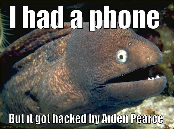 I HAD A PHONE BUT IT GOT HACKED BY AIDEN PEARCE Bad Joke Eel