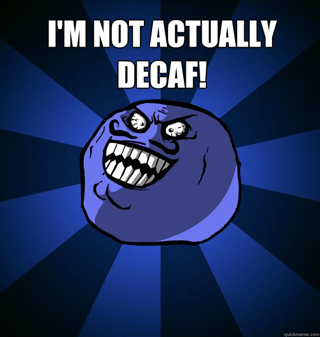 I'm not actually Decaf!  - I'm not actually Decaf!   Misc