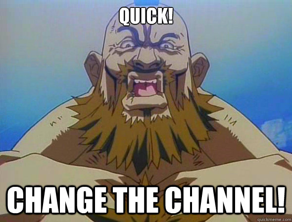 QUICK! CHANGE THE CHANNEL! - QUICK! CHANGE THE CHANNEL!  ZANGIEF CHANNEL