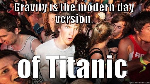 GRAVITY IS THE MODERN DAY VERSION  OF TITANIC Sudden Clarity Clarence