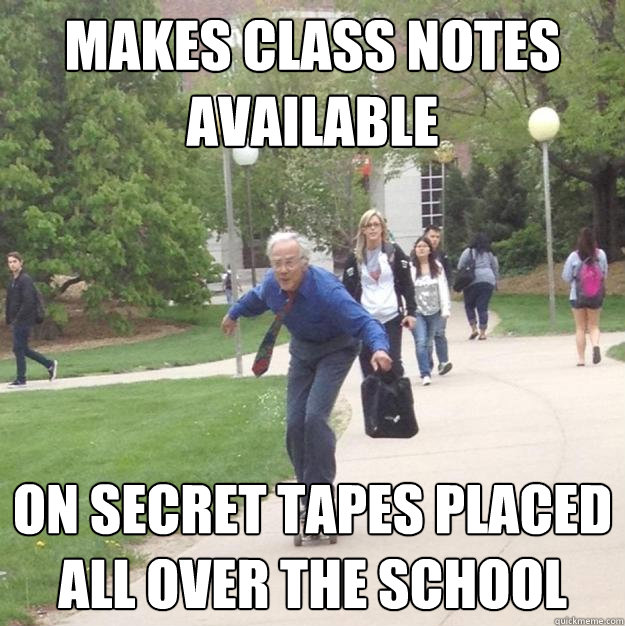 Makes class notes available on secret tapes placed all over the school - Makes class notes available on secret tapes placed all over the school  Skateboarding Professor