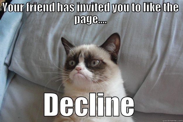 Facebook Invites - YOUR FRIEND HAS INVITED YOU TO LIKE THE PAGE.... DECLINE Grumpy Cat
