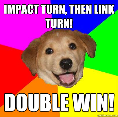 Impact Turn, Then link turn! Double win!  Advice Dog