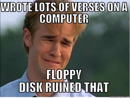 POETRY SADNESS - WROTE LOTS OF VERSES ON A COMPUTER FLOPPY DISK RUINED THAT 1990s Problems