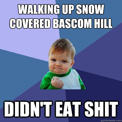 walking up snow covered bascom hill didn't eat shit  Success Kid