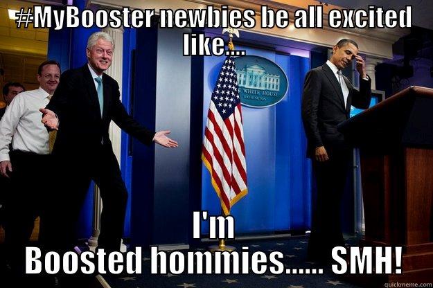 #MYBOOSTER NEWBIES BE ALL EXCITED LIKE.... I'M BOOSTED HOMMIES...... SMH! Inappropriate Timing Bill Clinton