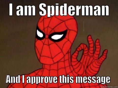    I AM SPIDERMAN    AND I APPROVE THIS MESSAGE Misc