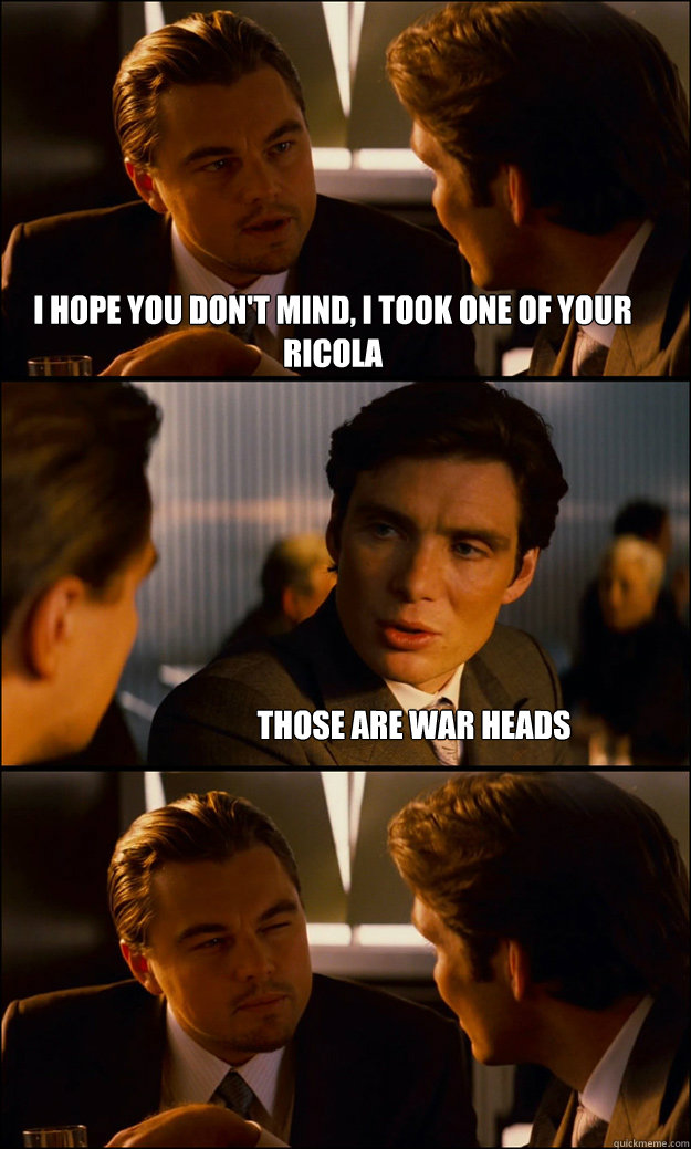 I hope you don't mind, I took one of your ricola  Those are War Heads - I hope you don't mind, I took one of your ricola  Those are War Heads  Inception