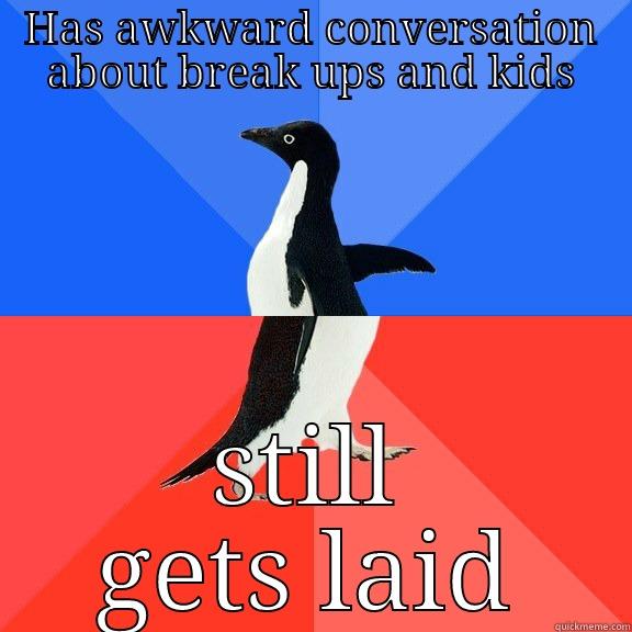 HAS AWKWARD CONVERSATION ABOUT BREAK UPS AND KIDS STILL GETS LAID Socially Awkward Awesome Penguin