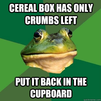 Cereal box has only crumbs left put it back in the cupboard - Cereal box has only crumbs left put it back in the cupboard  Foul Bachelor Frog