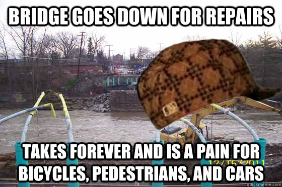 Bridge goes down for repairs Takes forever and is a pain for bicycles, pedestrians, and cars  Scumbag Dodridge Bridge