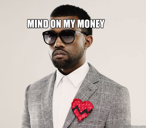 Mind on my money  - Mind on my money   Romantic Kanye