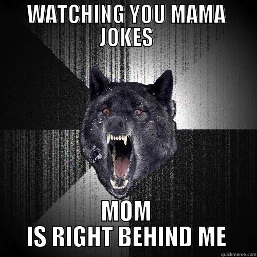 Doing it right nooow - WATCHING YOU MAMA JOKES MOM IS RIGHT BEHIND ME Insanity Wolf