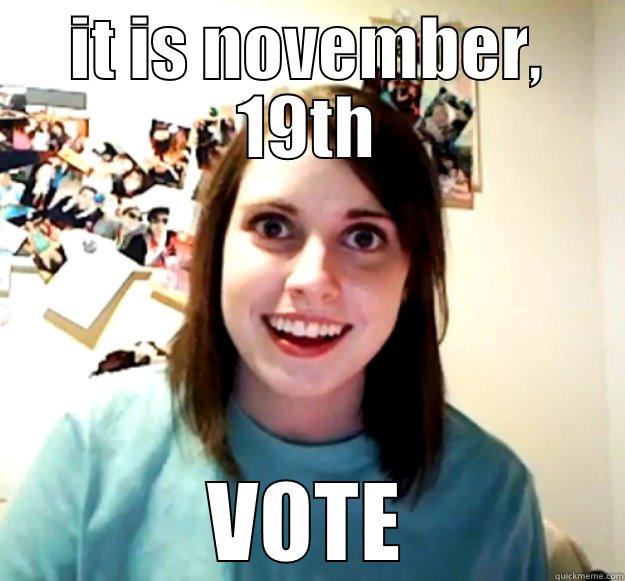 IT IS NOVEMBER, 19TH VOTE Overly Attached Girlfriend