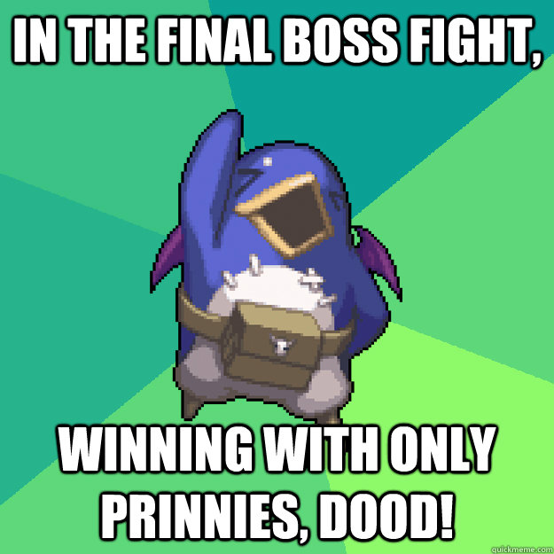 In the Final boss fight, Winning with only prinnies, dood! - In the Final boss fight, Winning with only prinnies, dood!  Yeah Dood Prinny