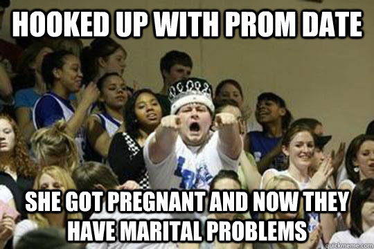 hooked up with prom date she got pregnant and now they have marital problems  Peaked in High School Pete