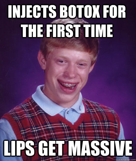 Injects botox for the first time Lips get massive  Bad Luck Brian