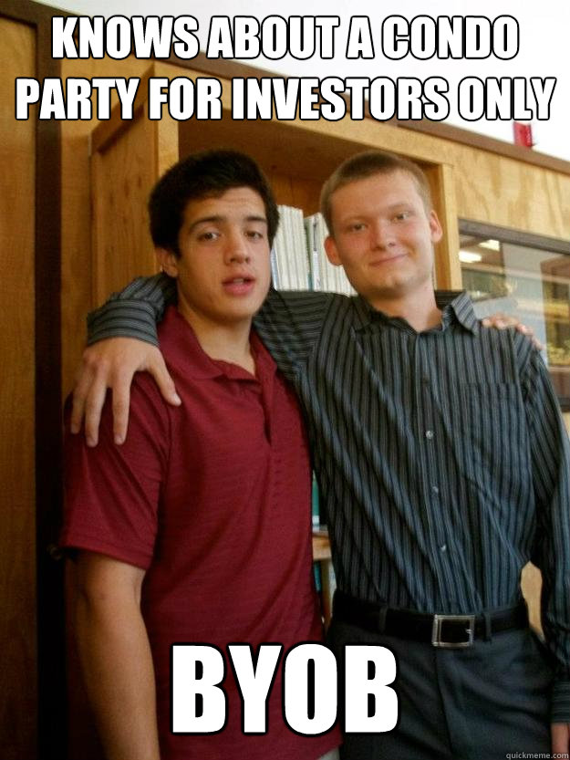 Knows about a condo party for investors only byob  