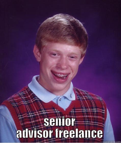  SENIOR ADVISOR FREELANCE Bad Luck Brian