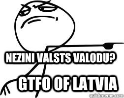 Nezini valsts valodu? GTFO of Latvia - Nezini valsts valodu? GTFO of Latvia  Gtfo