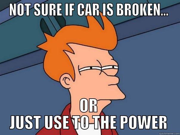 NOT SURE IF CAR IS BROKEN... OR JUST USE TO THE POWER Futurama Fry