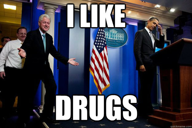 I like drugs  Inappropriate Timing Bill Clinton