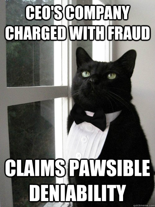 CEO's COMPANY charged with fraud claims pawsible deniability  One Percent Cat