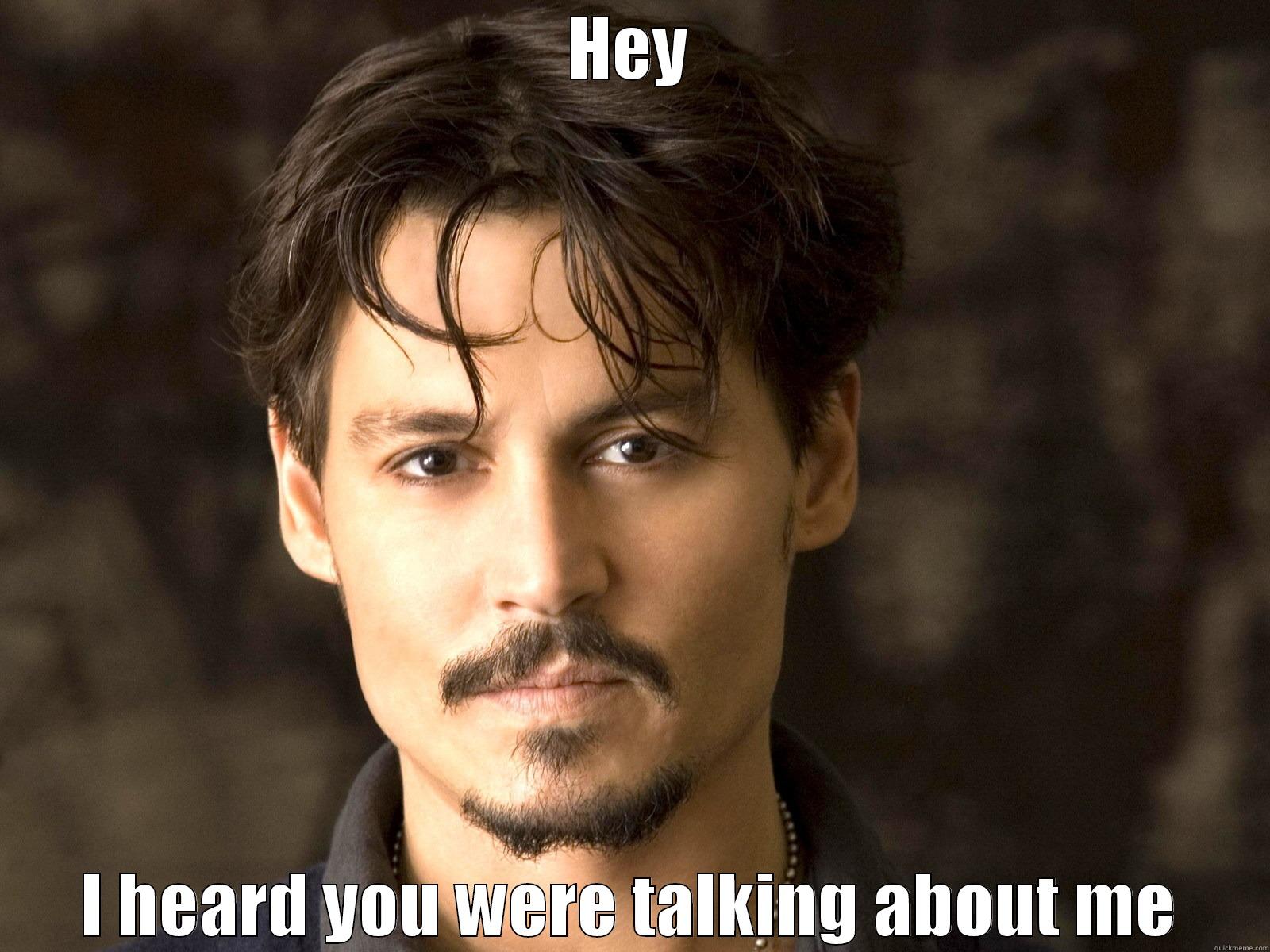 Johnny Depp Forever - HEY I HEARD YOU WERE TALKING ABOUT ME Misc