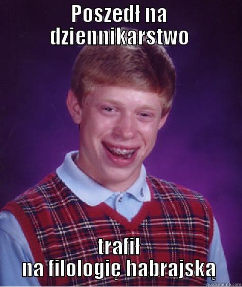 POSZEDŁ NA DZIENNIKARSTWO TRAFIŁ NA FILOLOGIĘ HABRAJSKĄ Bad Luck Brian