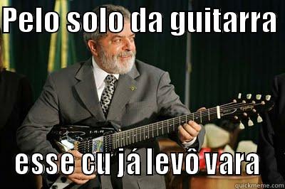 PELO SOLO DA GUITARRA  ESSE CU JÁ LEVÔ VARA  Misc