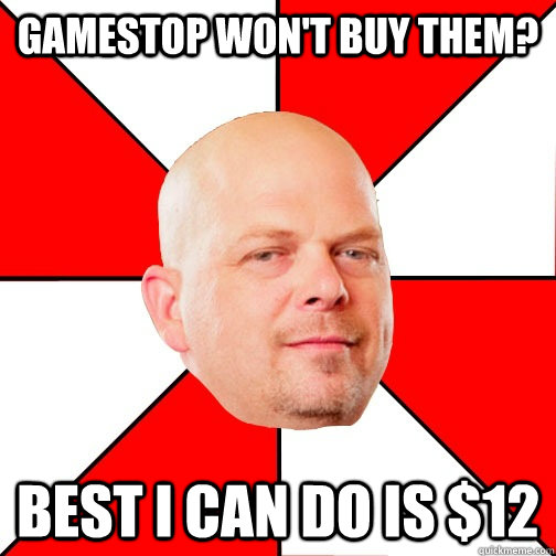 Gamestop won't buy them? Best I can do is $12  Pawn Star